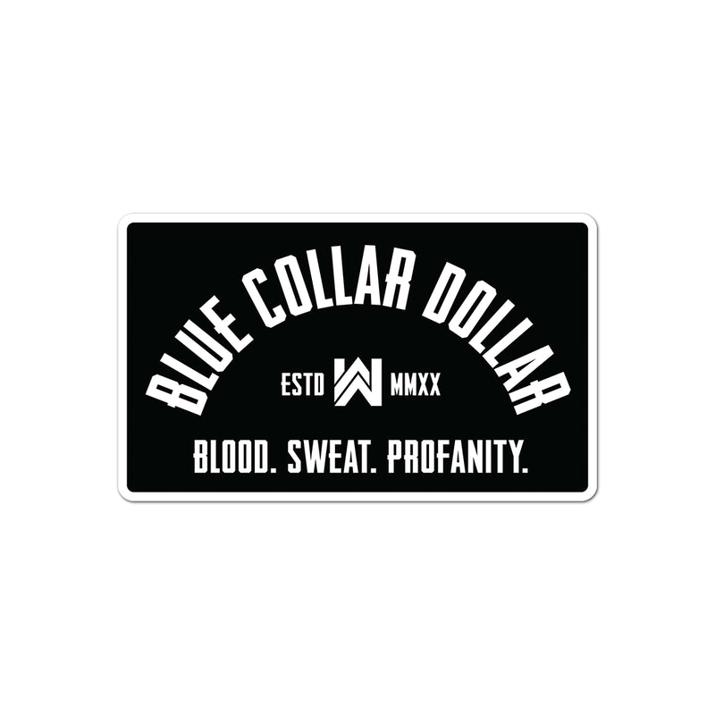 BLUE COLLAR DOLLAR. Blood. Sweat. Profanity. die cut sticker. White arch design on black background with white border (shown on a white.)