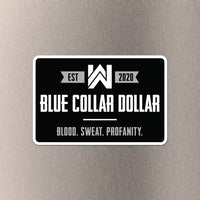 "BLUE COLLAR DOLLAR. Blood. Sweat. Profanity."  die-cut sticker placed on a brushed metal background. Adding to our BLUE COLLAR DOLLAR Collection, now with a tough vinyl rectangular sticker. Made to last in the relentless outdoors. (Sticker measures approximately 4.5"W x 3"H)