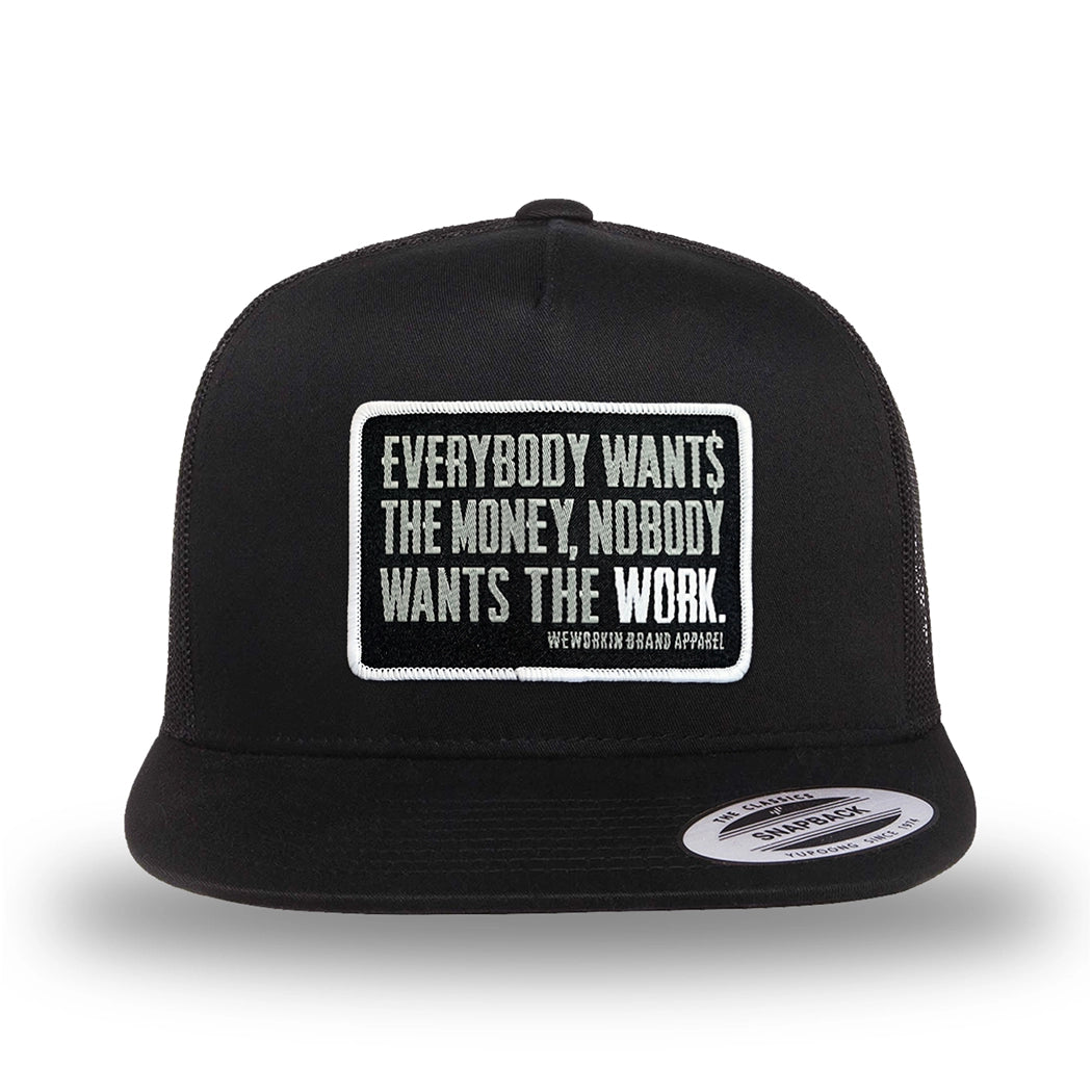 All black, high-profile, WeWorkin hat—snapback, 5-panel classic trucker, mesh sides/back style. WeWorkin "Everybody Want$ the Money, Nobody Wants the WORK." rectangular woven patch is centered on the front panel.