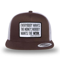 Brown/White two-tone WeWorkin hat—flatbill, snapback, 5-panel classic trucker, mesh-back style. WeWorkin "Everybody Want$ the Money, Nobody Wants the WORK." [white bkgd] rectangular woven patch is centered on the front panel.