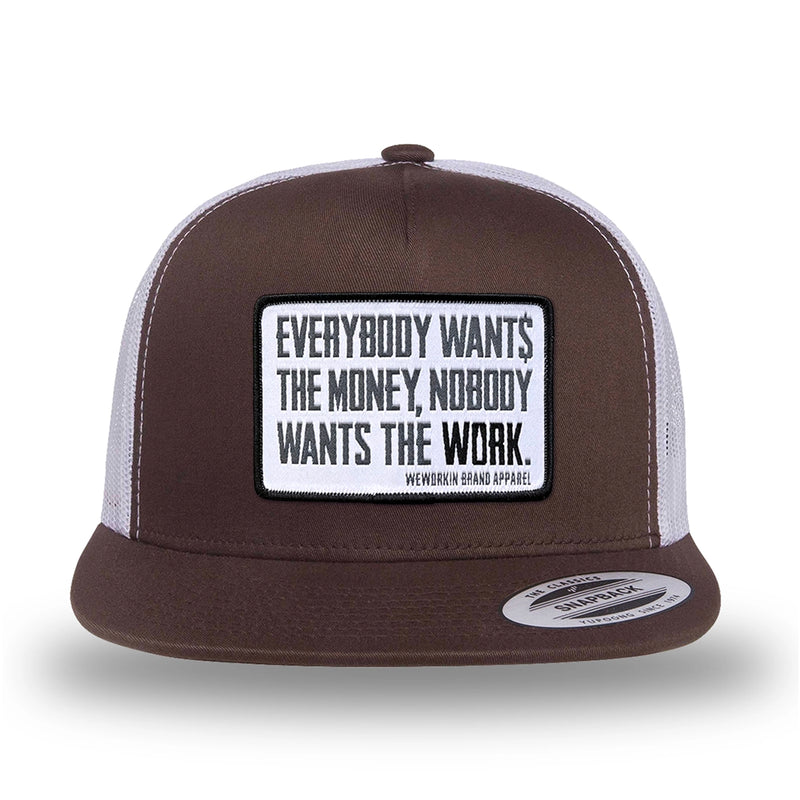 Brown/White two-tone WeWorkin hat—flatbill, snapback, 5-panel classic trucker, mesh-back style. WeWorkin "Everybody Want$ the Money, Nobody Wants the WORK." [white bkgd] rectangular woven patch is centered on the front panel.