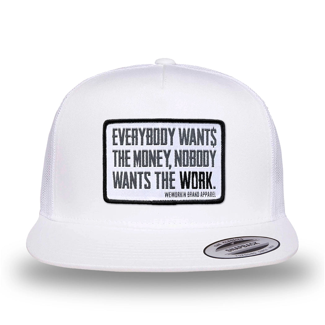 All white, high-profile, WeWorkin hat—snapback, 5-panel classic trucker, mesh sides/back style. WeWorkin "Everybody Want$ the Money, Nobody Wants the WORK." [White Bkgd] rectangular woven patch is centered on the front panel.