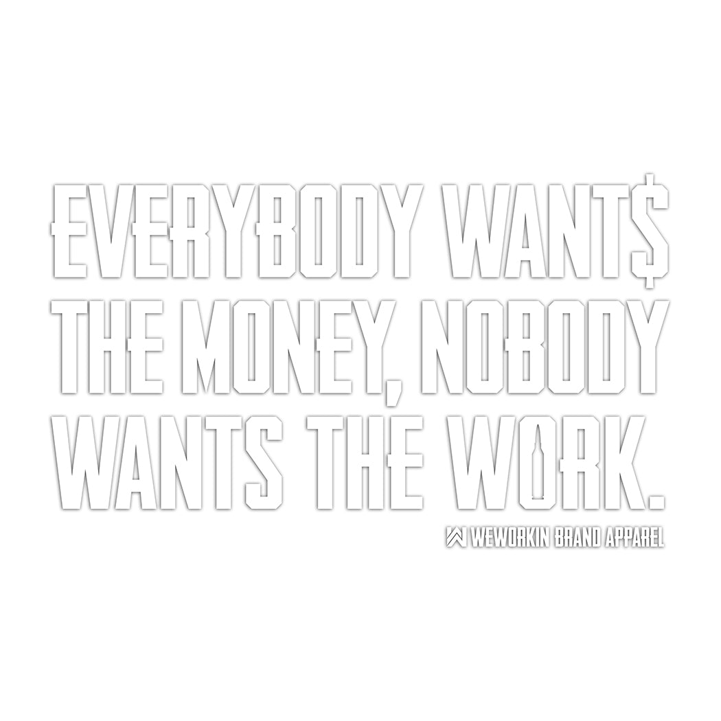 Large WEWORKIN BRAND "EVERYBODY WANT$ THE MONEY..." white Decal—Custom die-cut Direct Transfer decal/sticker.
